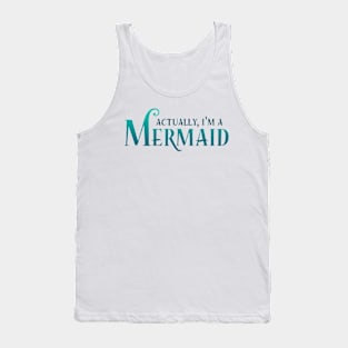 Actually, I'm A Mermaid Tank Top